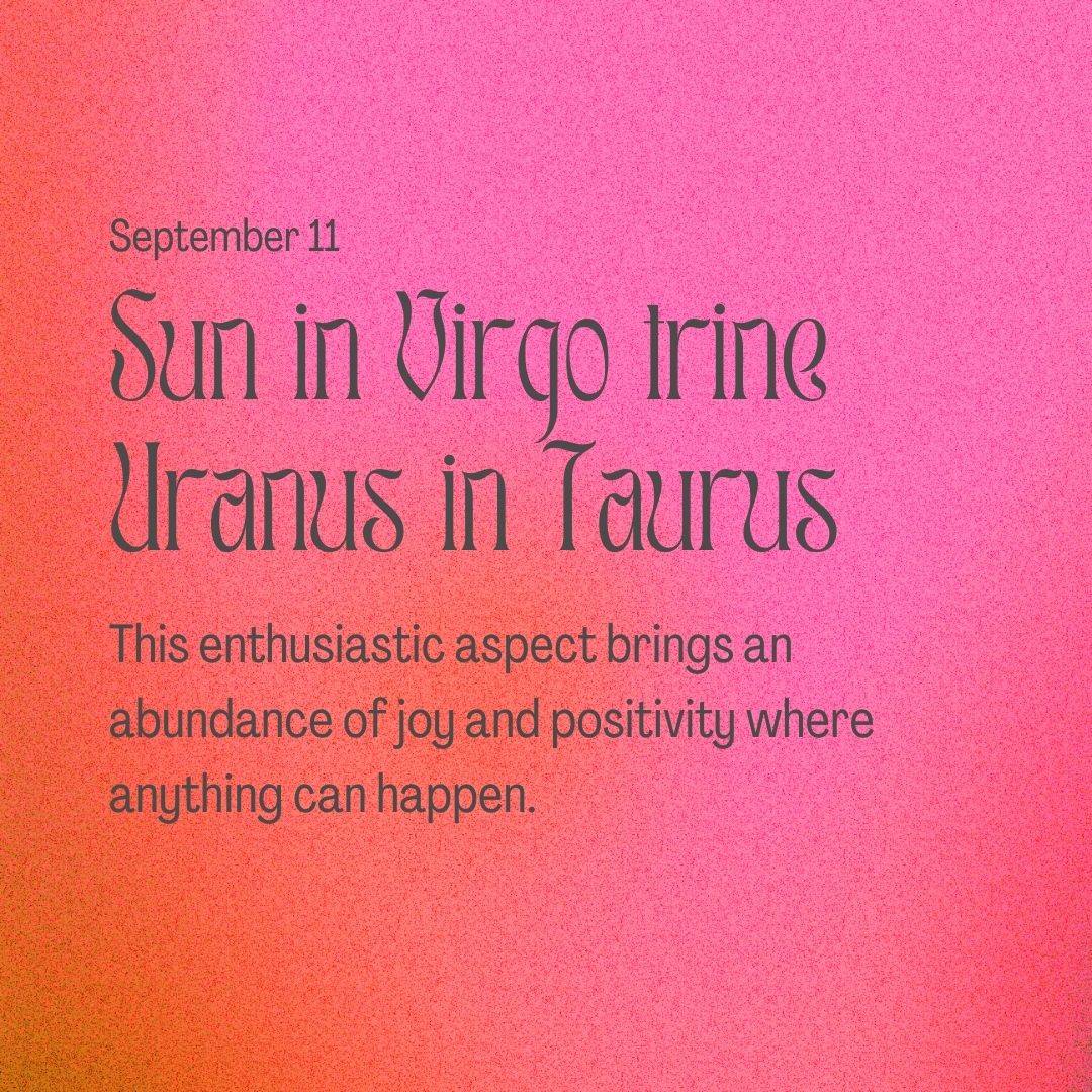Transit of Sept. 11, 2022: Sun in Virgo trine Uranus in Taurus