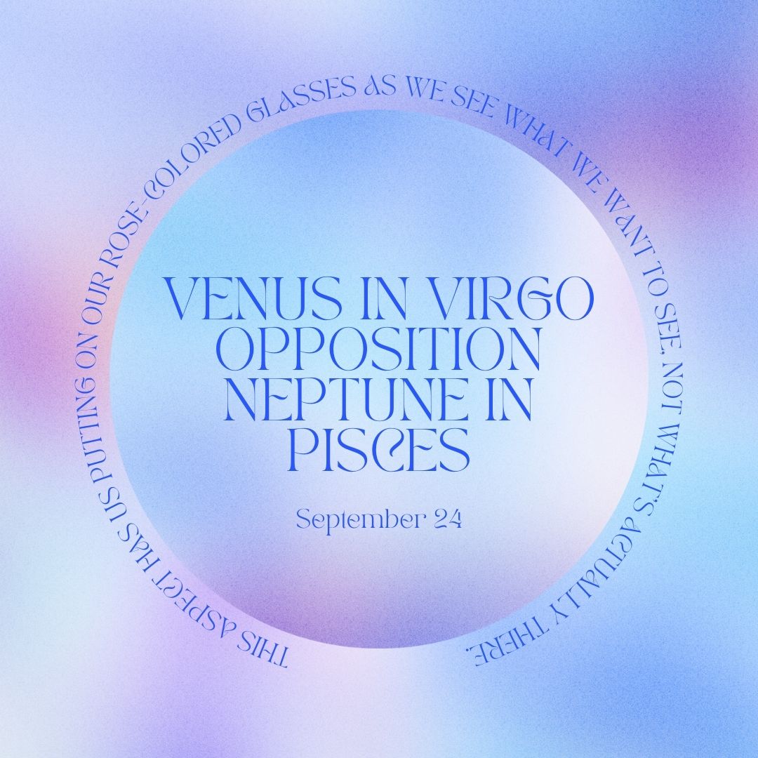 Transit of Sept. 24, 2022: Venus in Virgo opposition Neptune in Pisces