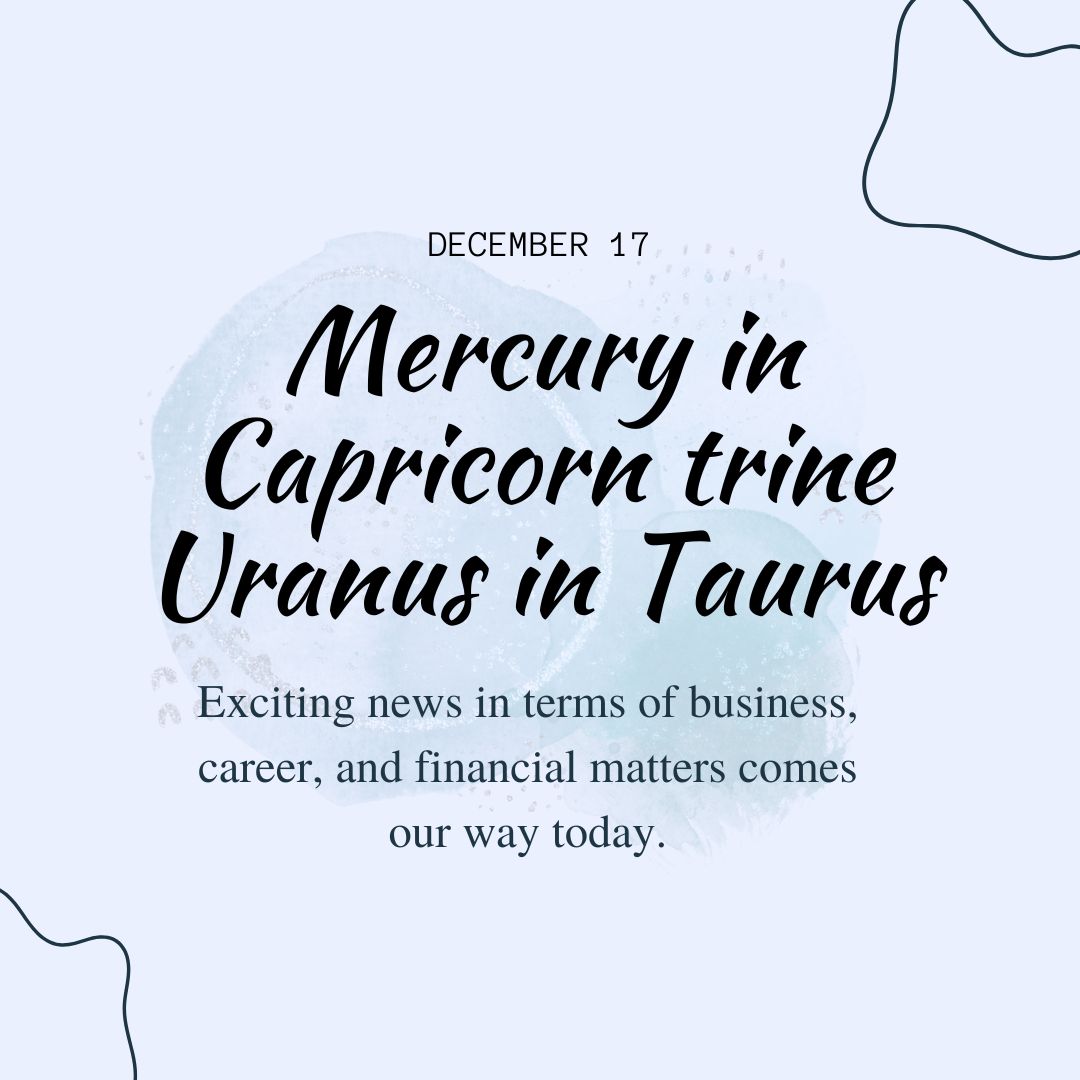 Transit of Dec. 17, 2022: Mercury in Capricorn trine Uranus in Taurus
