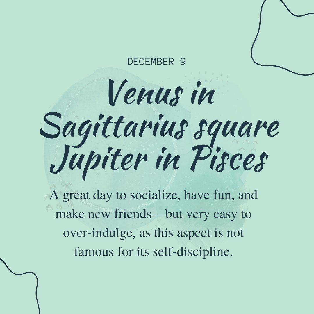 Transit of Dec. 09, 2022: Venus in Sagittarius square Jupiter in Pisces
